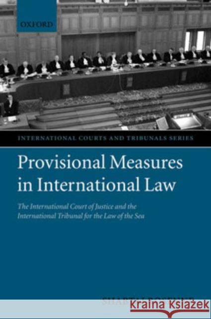 Provisional Measures in International Law: The International Court of Justice and the International Tribunal for the Law of the Sea Rosenne, Shabtai 9780199268061