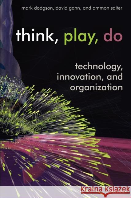 Think, Play, Do: Innovation, Technology, and Organization Dodgson, Mark 9780199268092