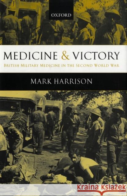Medicine and Victory: British Military Medicine in the Second World War Harrison, Mark 9780199268597