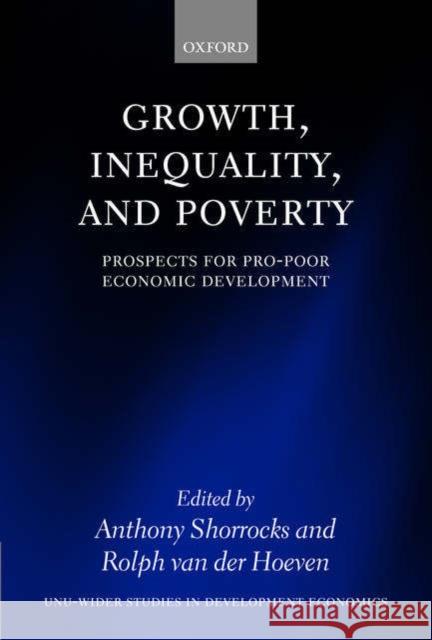Growth, Inequality, and Poverty: Prospects for Pro-Poor Economic Development Shorrocks, Anthony 9780199268658