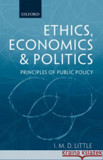 Ethics, Economics and Politics: Principles of Public Policy Little, I. M. D. 9780199268726 Oxford University Press