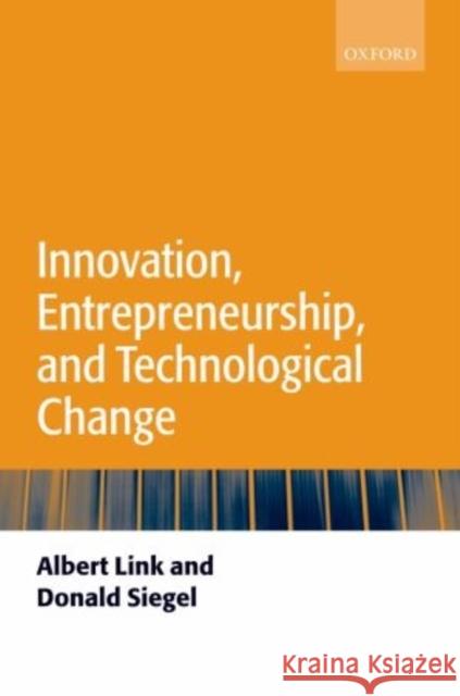 Innovation, Entrepreneurship, and Technological Change Albert Link Donald Siegel 9780199268825