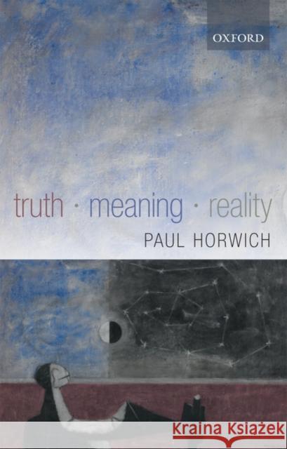 Truth - Meaning - Reality Paul Horwich 9780199268917 Oxford University Press, USA