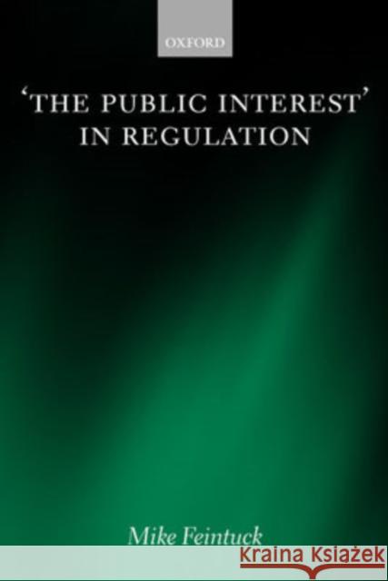 'The Public Interest' in Regulation Mike Feintuck 9780199269020 Oxford University Press