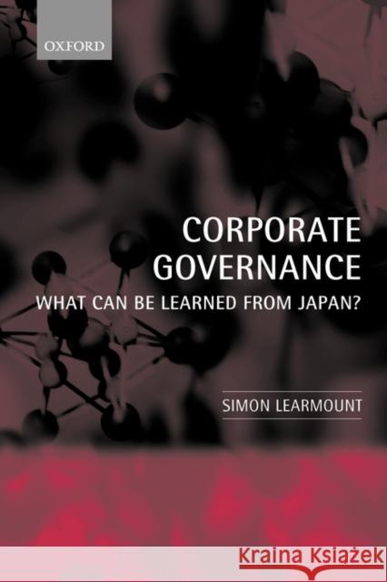 Corporate Governance: What Can Be Learned from Japan? Learmount, Simon 9780199269082 Oxford University Press