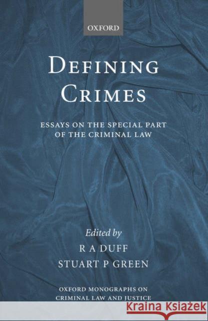 Defining Crimes: Essays on the Special Part of the Criminal Law Duff, R. a. 9780199269228 0