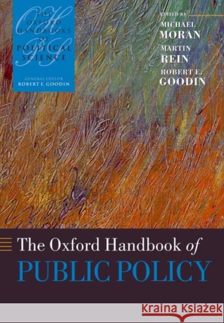 The Oxford Handbook of Public Policy Michael Moran Martin Rein Robert E. Goodin 9780199269280 Oxford University Press