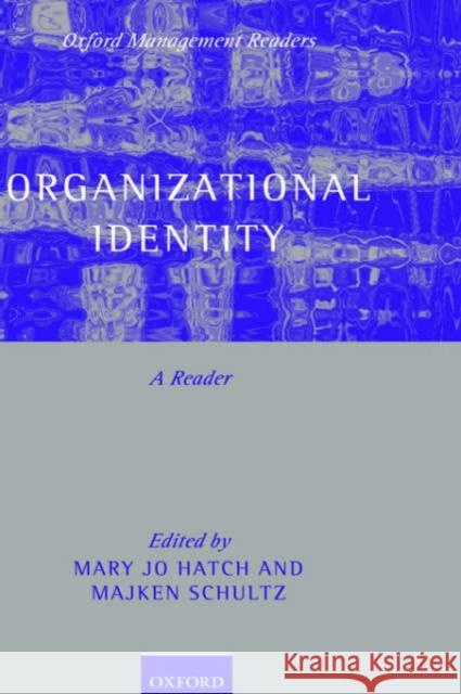 Organizational Identity : A Reader Mary Jo Hatch Majken Schultz 9780199269464 