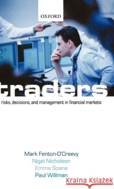Traders: Risks, Decisions, and Management in Financial Markets Fenton-O'Creevy, Mark 9780199269488