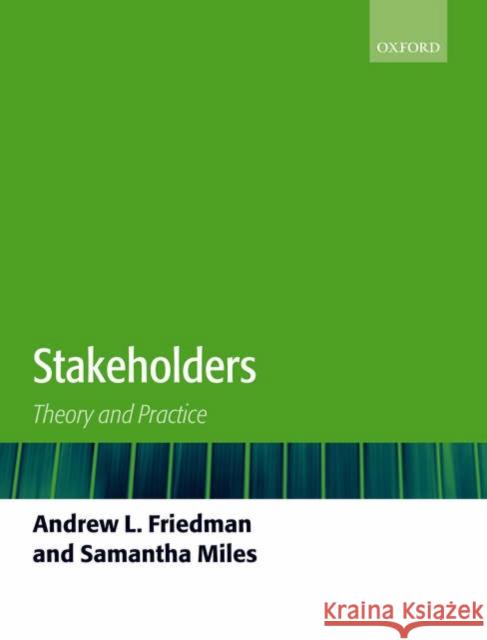 Stakeholders : Theory and Practice Andrew L. Friedman Samantha Miles 9780199269860 Oxford University Press, USA