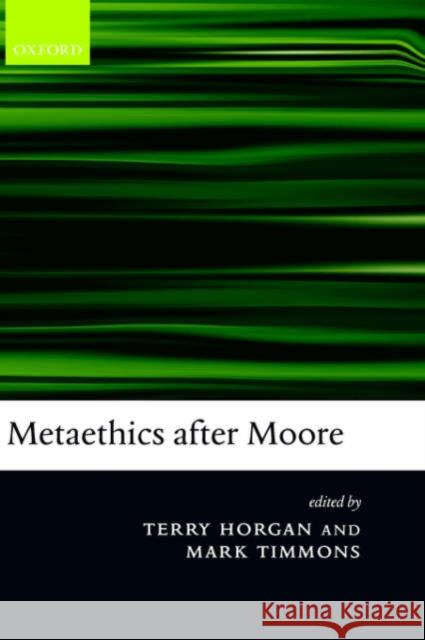 Metaethics After Moore Horgan, Terry 9780199269907 Oxford University Press, USA
