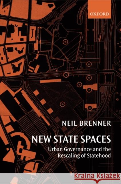 New State Spaces : Urban Governance and the Rescaling of Statehood Brenner, Neil 9780199270057