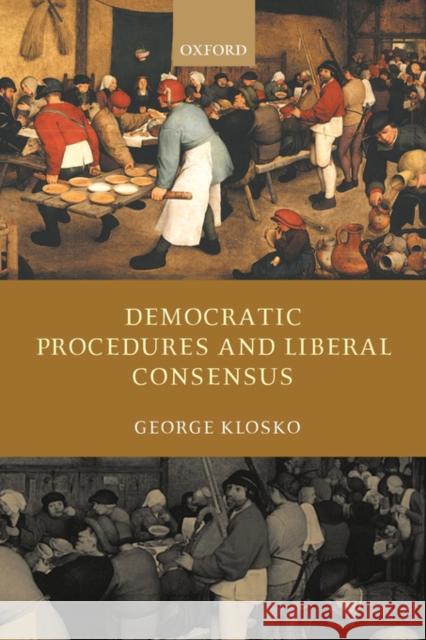 Democratic Procedures and Liberal Consensus George Klosko 9780199270200 Oxford University Press, USA