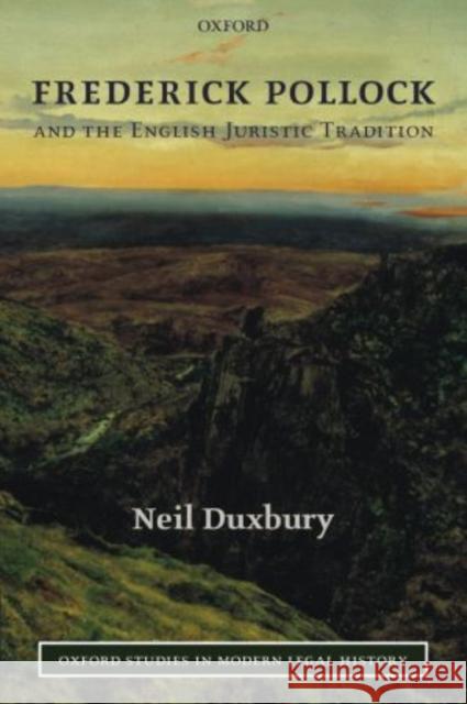 Frederick Pollock and the English Juristic Tradition Neil Duxbury 9780199270224