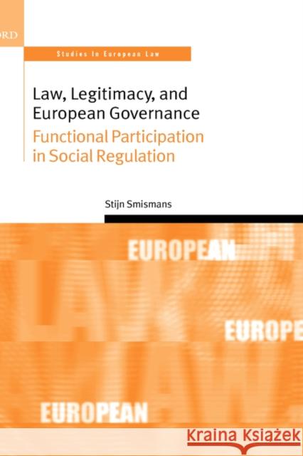 Law, Legitimacy, and European Governance: Functional Participation in Social Regulation Smismans, Stijn 9780199270309 Oxford University Press