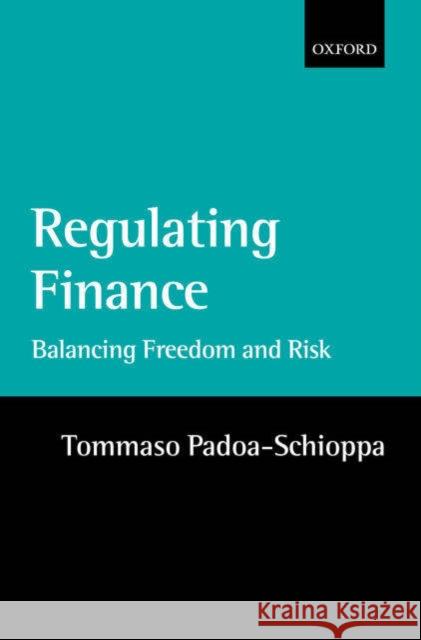 Regulating Finance: Balancing Freedom and Risk Padoa-Schioppa, Tommaso 9780199270569 Oxford University Press, USA