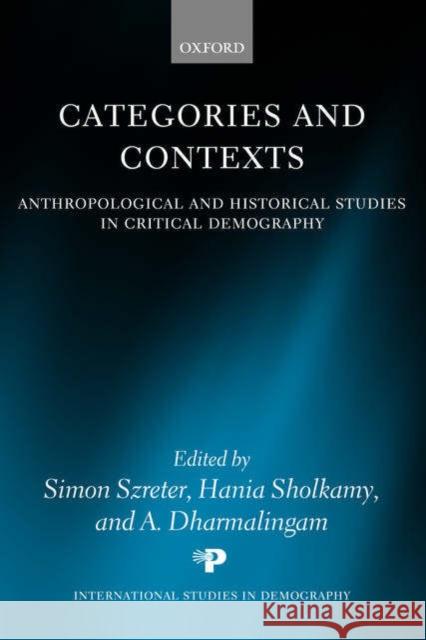 Categories and Contexts: Anthropological and Historical Studies in Critical Demography Szreter, Simon 9780199270576