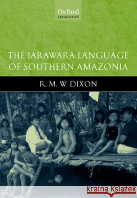 The Jarawara Language of Southern Amazonia R. M. W. Dixon Alan Vogel Robert M. W. Dixon 9780199270675 Oxford University Press, USA