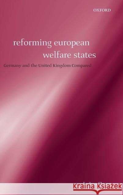 Reforming European Welfare States: Germany and the United Kingdom Compared Clasen, Jochen 9780199270712 OXFORD UNIVERSITY PRESS