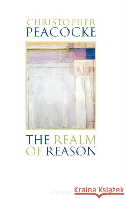 The Realm of Reason Christopher Peacocke 9780199270729