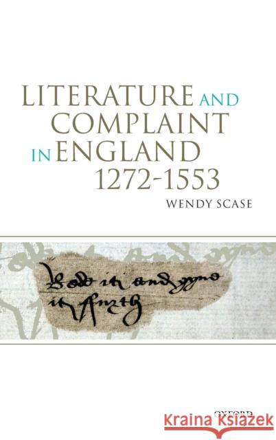 Literature and Complaint in England 1272-1553 Wendy Scase 9780199270859 Oxford University Press, USA