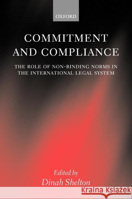 Commitment and Compliance: The Role of Non-Binding Norms in the International Legal System Shelton, Dinah 9780199270989