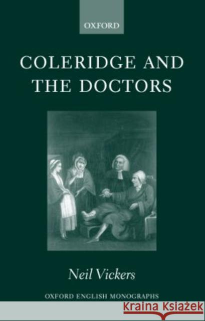 Coleridge and the Doctors: 1795-1806 Vickers, Neil 9780199271177 Oxford University Press