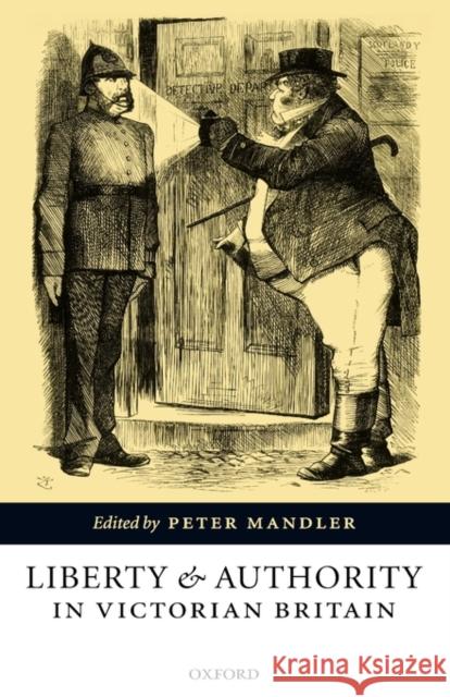 Liberty and Authority in Victorian Britain Peter Mandler 9780199271337 Oxford University Press, USA