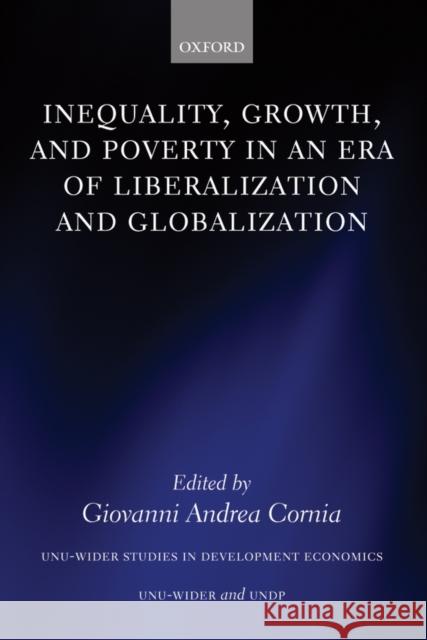 Inequality, Growth, and Poverty in an Era of Liberalization and Globalization Giovanni Andrea Cornia 9780199271412