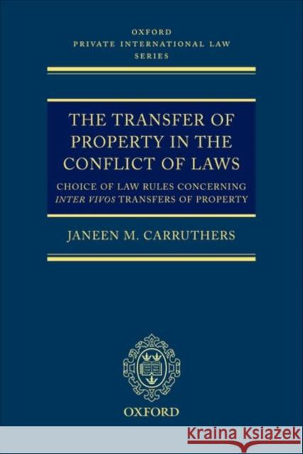 The Transfer of Property in the Conflict of Laws: Choice of Law Rules Concerning Inter Vivos Transfers of Property Carruthers, Janeen M. 9780199271474