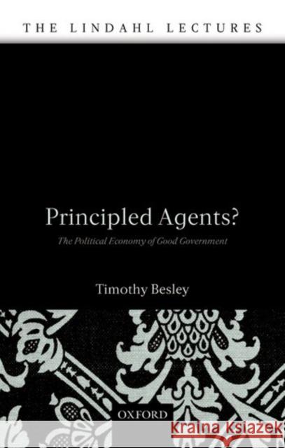Principled Agents?: The Political Economy of Good Government Besley, Timothy 9780199271504 Oxford University Press, USA