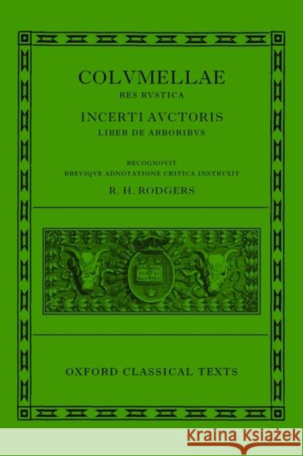 L. Iuni Moderati Columellae Res Rustica: Incerti Auctoris Liber de Arboribus Rodgers, R. H. 9780199271542 Oxford University Press, USA