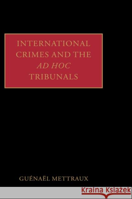 International Crimes and the Ad Hoc Tribunals Guenael Mettraux 9780199271559 Oxford University Press