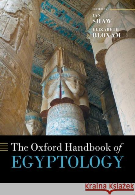 The Oxford Handbook of Egyptology Ian Shaw (Reader in Egyptian Archaeology Elizabeth Bloxam (Visiting Professor in   9780199271870 Oxford University Press