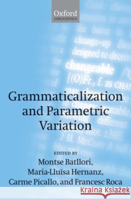 Grammaticalization and Parametric Variation Montserrat Batllori Maria-Lluisa Hernanz Carme Picallo 9780199272129