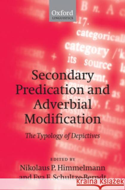 Secondary Predication and Adverbial Modification: The Typology of Depictives Himmelmann, Nikolaus P. 9780199272266 Oxford University Press