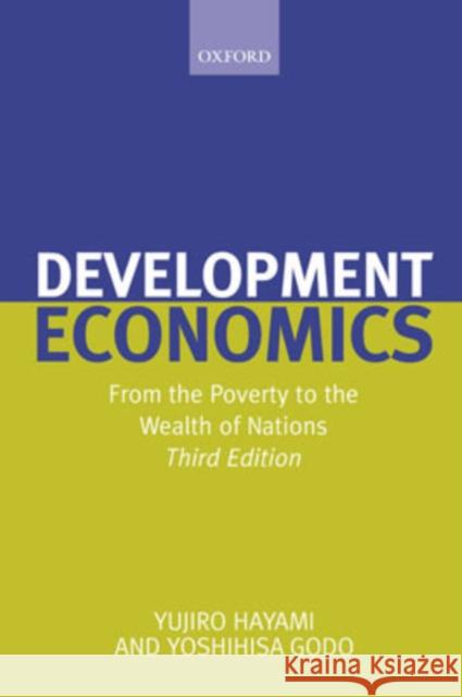 Development Economics: From the Poverty to the Wealth of Nations Hayami, Yujiro 9780199272716