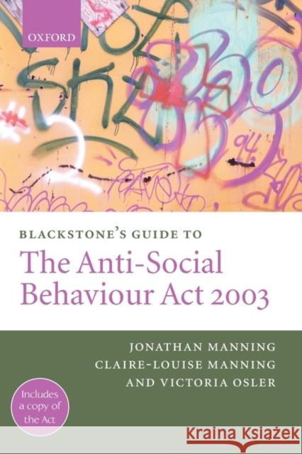 Blackstone's Guide to the Anti-Social Behaviour ACT 2003 Manning, Jonathan 9780199273164 Blackstone Press