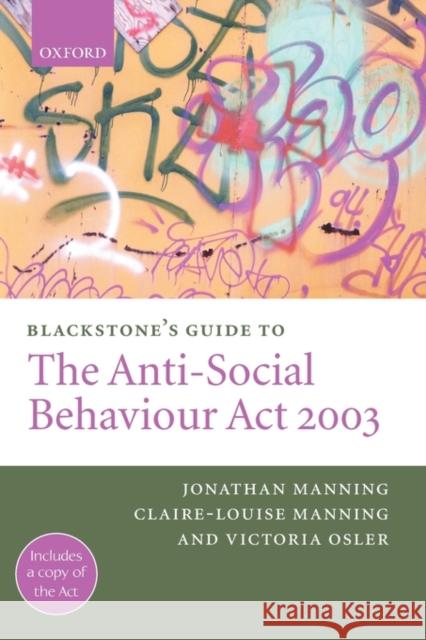 Blackstone's Guide to the Anti-Social Behaviour ACT 2003 Manning, Jonathan 9780199273164