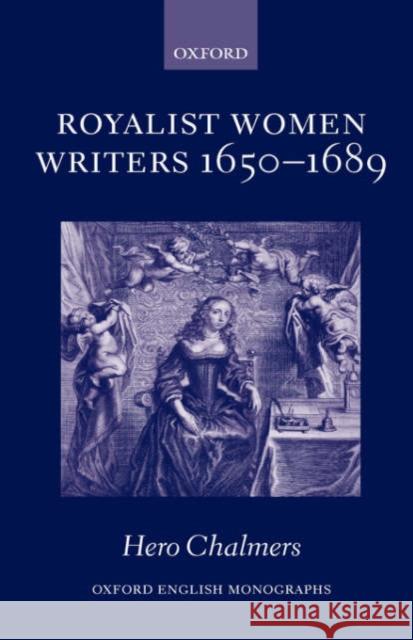Royalist Women Writers, 1650-1689 Hero Chalmers 9780199273270 Oxford University Press