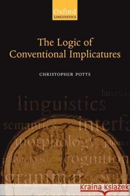 The Logic of Conventional Implicatures Christopher Potts 9780199273829 Oxford University Press