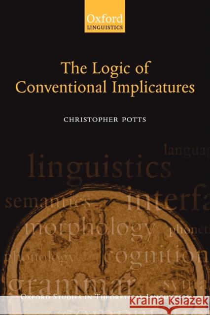 The Logic of Conventional Implicatures Christopher Potts 9780199273836 0