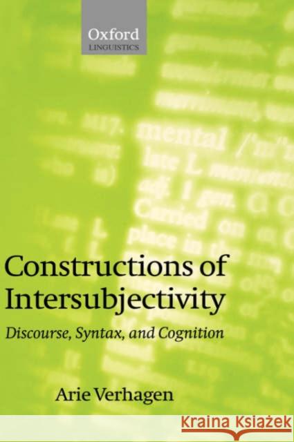 Constructions of Intersubjectivity: Discourse, Syntax, and Cognition Verhagen, Arie 9780199273843