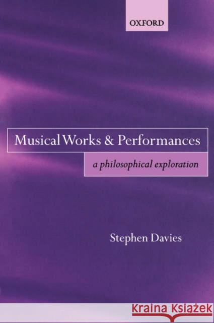 Musical Works and Performances: A Philosophical Exploration Davies, Stephen 9780199274116 Oxford University Press