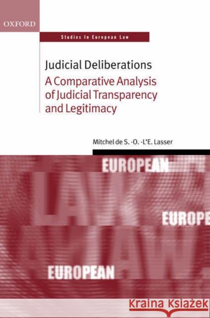 Judicial Deliberations : A Comparative Analysis of Transparency and Legitimacy Mitchel de S. -O -L'e Lasser 9780199274123 