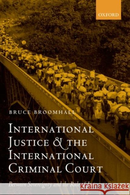 International Justice and the International Criminal Court: Between Sovereignty and the Rule of Law Broomhall, Bruce 9780199274246 0