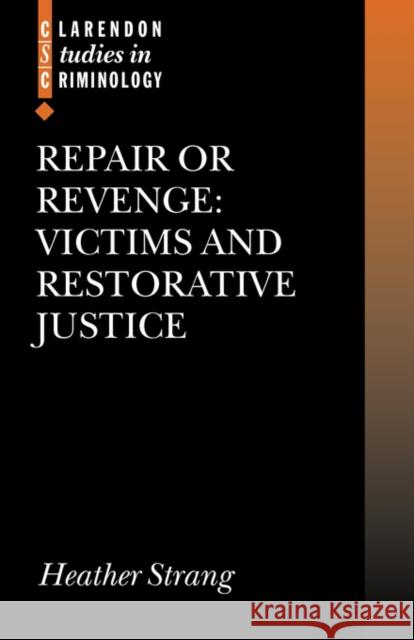 Repair or Revenge: Victims and Restorative Justice Strang, Heather 9780199274291 Oxford University Press