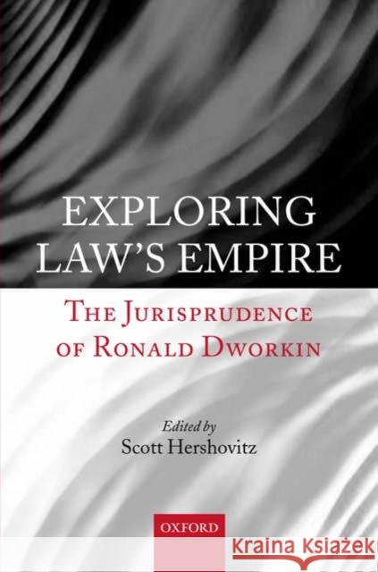 Exploring Law's Empire: The Jurisprudence of Ronald Dworkin Hershovitz, Scott 9780199274352 Oxford University Press