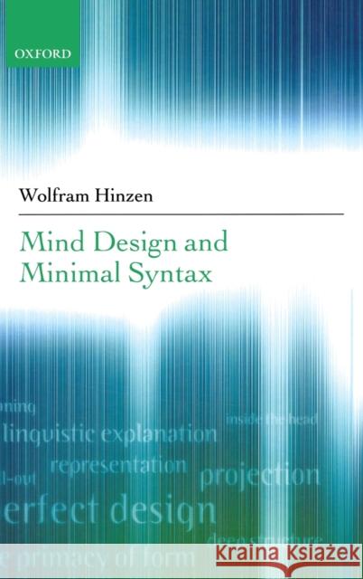 Mind Design and Minimal Syntax Wolfram Hinzen 9780199274413 OXFORD UNIVERSITY PRESS