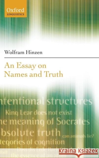 An Essay on Names and Truths Hinzen, Wolfram 9780199274420 OXFORD UNIVERSITY PRESS